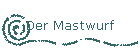Der Mastwurf